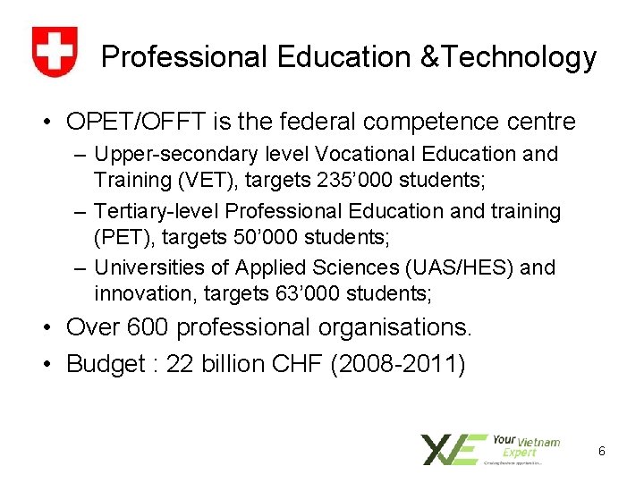 Professional Education &Technology • OPET/OFFT is the federal competence centre – Upper-secondary level Vocational