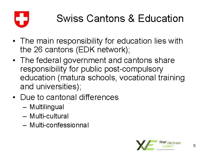 Swiss Cantons & Education • The main responsibility for education lies with the 26