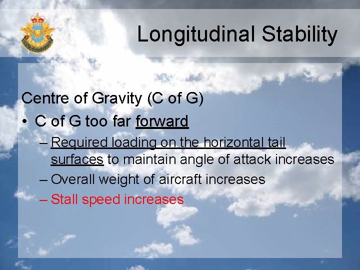 Longitudinal Stability Centre of Gravity (C of G) • C of G too far