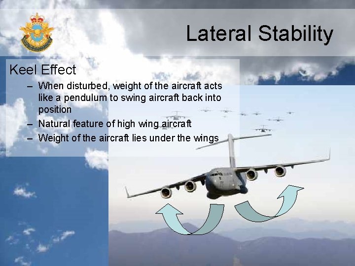 Lateral Stability Keel Effect – When disturbed, weight of the aircraft acts like a