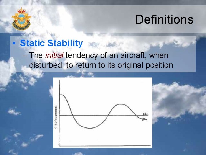 Definitions • Static Stability – The initial tendency of an aircraft, when disturbed, to