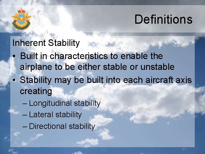 Definitions Inherent Stability • Built in characteristics to enable the airplane to be either