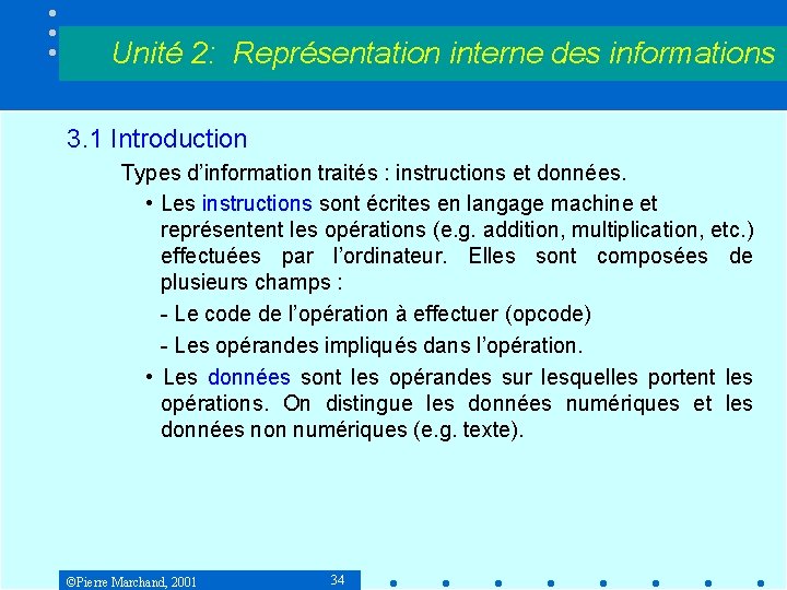Unité 2: Représentation interne des informations 3. 1 Introduction Types d’information traités : instructions