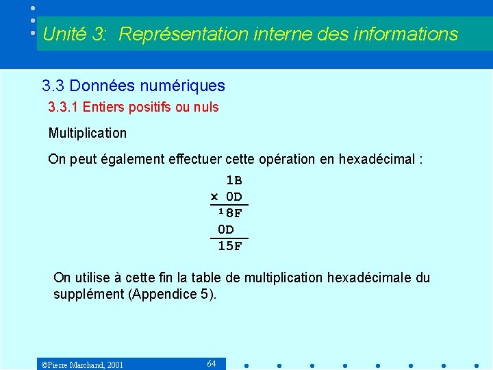 Unité 3: Représentation interne des informations 3. 3 Données numériques 3. 3. 1 Entiers Unité 3: Représentation interne des informations 3. 3 Données numériques 3. 3. 1 Entiers