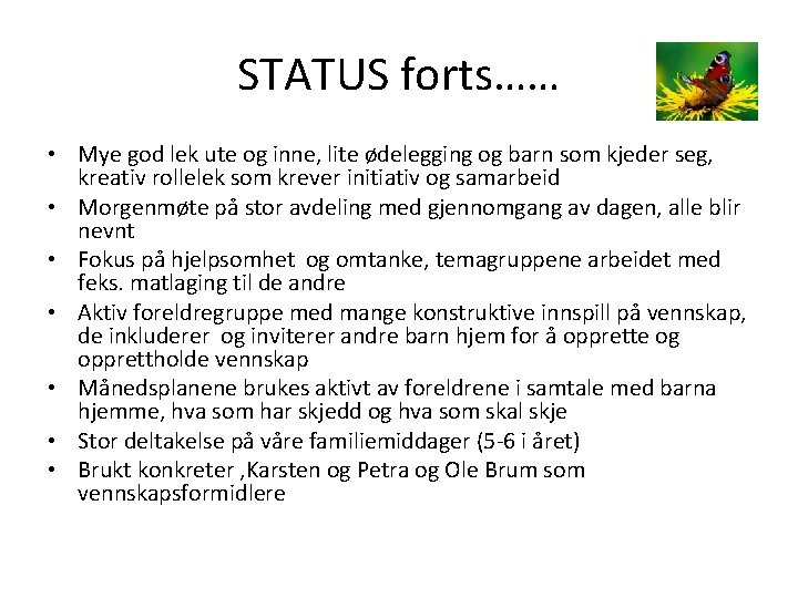 STATUS forts…… • Mye god lek ute og inne, lite ødelegging og barn som