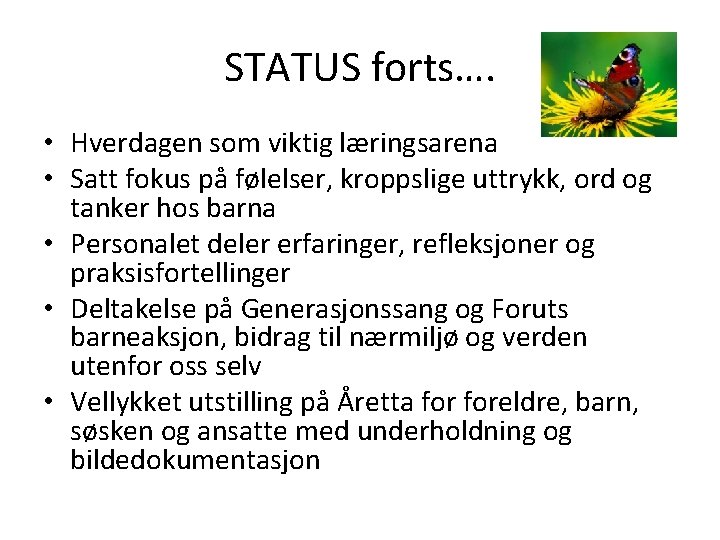 STATUS forts…. • Hverdagen som viktig læringsarena • Satt fokus på følelser, kroppslige uttrykk,