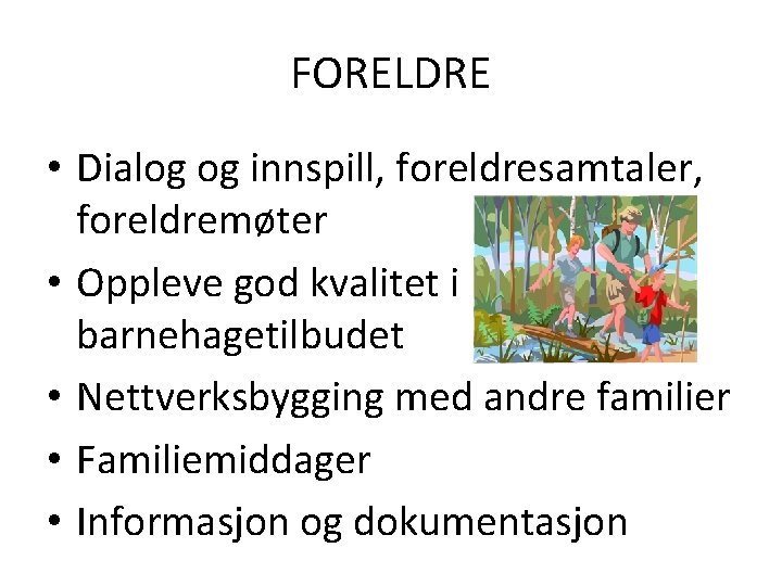 FORELDRE • Dialog og innspill, foreldresamtaler, foreldremøter • Oppleve god kvalitet i barnehagetilbudet •