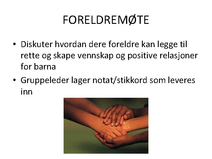 FORELDREMØTE • Diskuter hvordan dere foreldre kan legge til rette og skape vennskap og