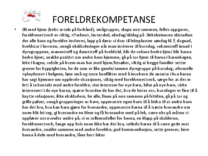 FORELDREKOMPETANSE • Bli med hjem (helst avtale på forhånd), smågrupper, skape noe sammen, felles
