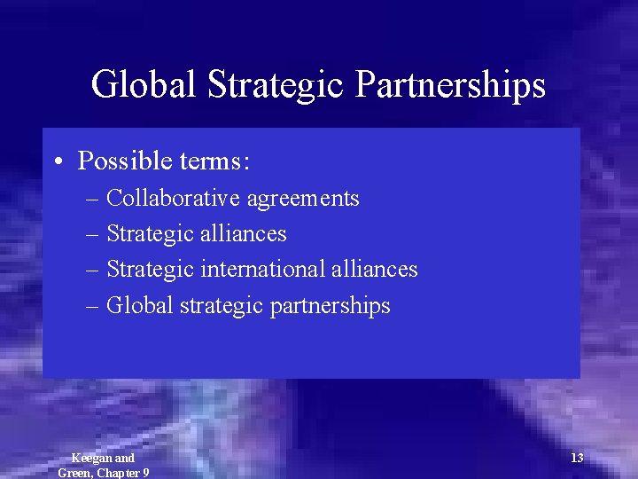 Global Strategic Partnerships • Possible terms: – Collaborative agreements – Strategic alliances – Strategic