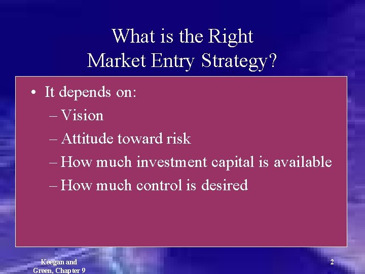 What is the Right Market Entry Strategy? • It depends on: – Vision –