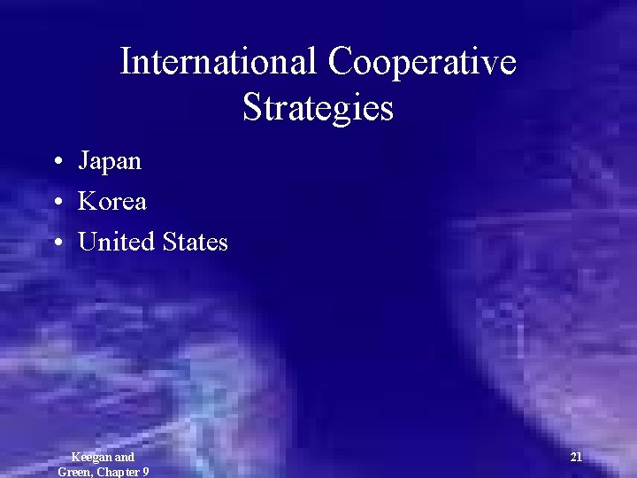 International Cooperative Strategies • Japan • Korea • United States Keegan and Green, Chapter