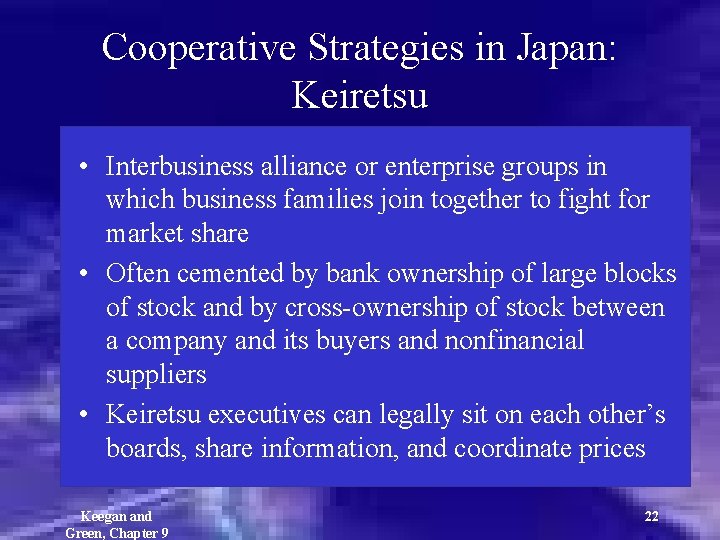 Cooperative Strategies in Japan: Keiretsu • Interbusiness alliance or enterprise groups in which business