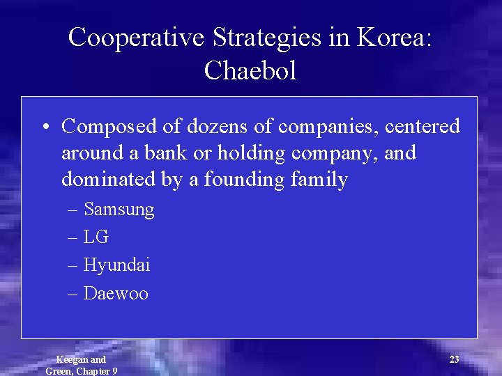 Cooperative Strategies in Korea: Chaebol • Composed of dozens of companies, centered around a