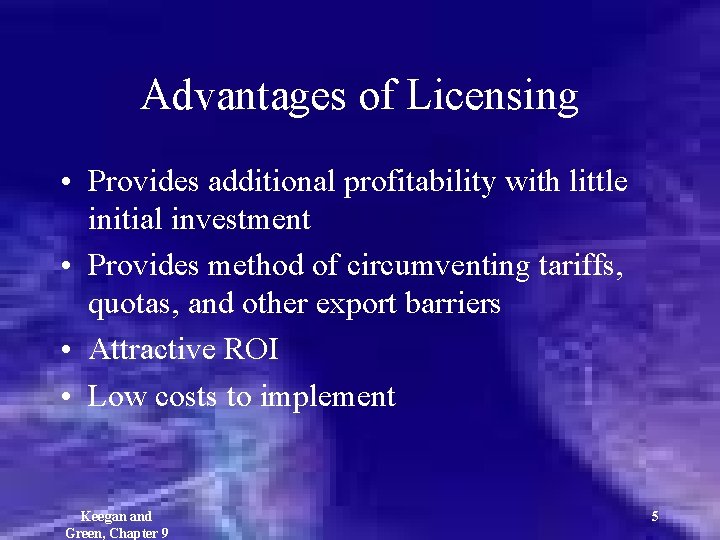 Advantages of Licensing • Provides additional profitability with little initial investment • Provides method