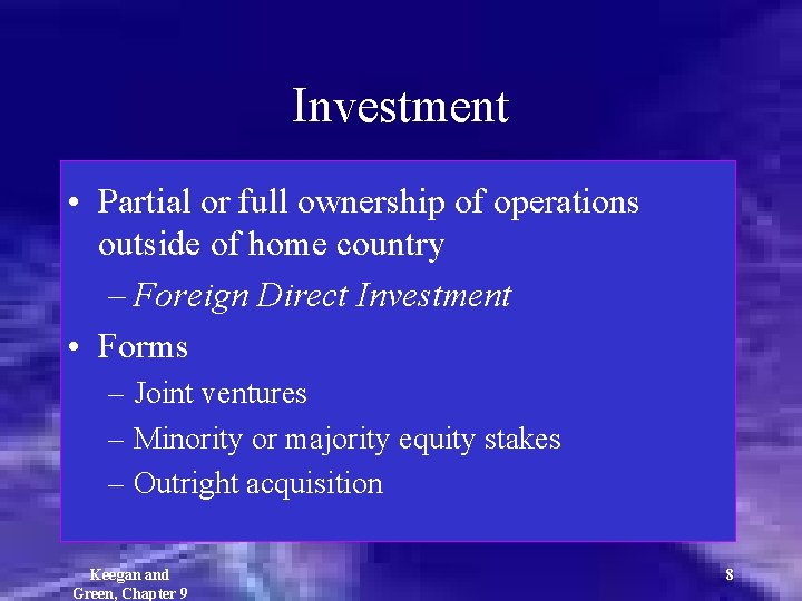 Investment • Partial or full ownership of operations outside of home country – Foreign