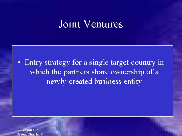 Joint Ventures • Entry strategy for a single target country in which the partners