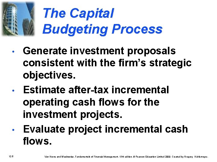 The Capital Budgeting Process • • • 12. 5 Generate investment proposals consistent with