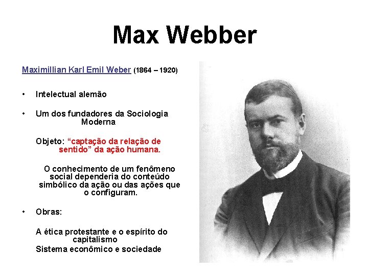 Max Webber Maximillian Karl Emil Weber (1864 – 1920) • Intelectual alemão • Um