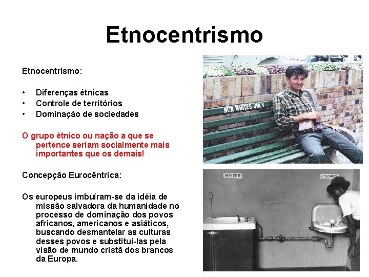 Etnocentrismo: • • • Diferenças étnicas Controle de territórios Dominação de sociedades O grupo