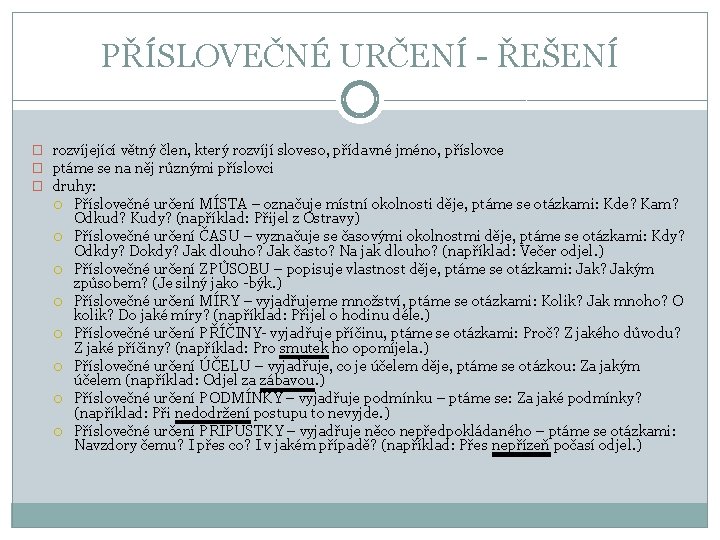 PŘÍSLOVEČNÉ URČENÍ ŘEŠENÍ � rozvíjející větný člen, který rozvíjí sloveso, přídavné jméno, příslovce �