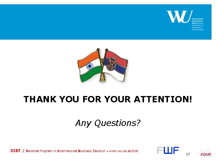 THANK YOU FOR YOUR ATTENTION! Any Questions? 27 