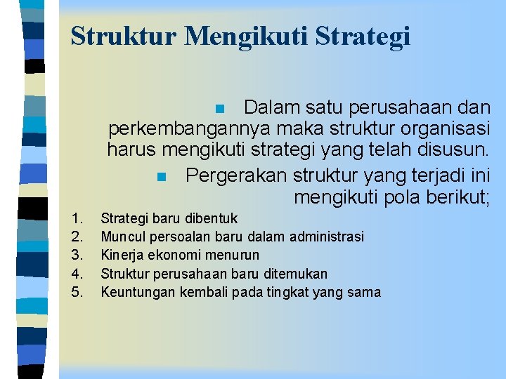 Struktur Mengikuti Strategi Dalam satu perusahaan dan perkembangannya maka struktur organisasi harus mengikuti strategi