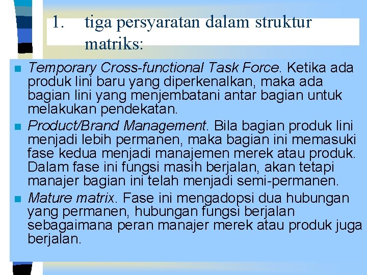 1. n n n tiga persyaratan dalam struktur matriks: Temporary Cross-functional Task Force. Ketika