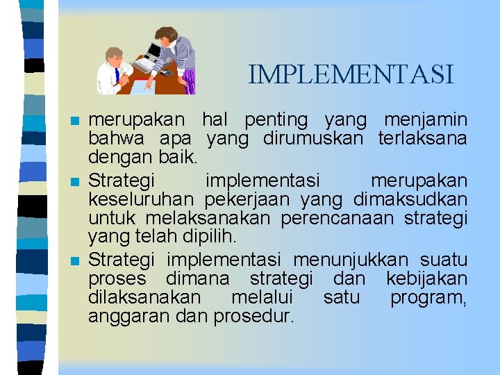 IMPLEMENTASI n n n merupakan hal penting yang menjamin bahwa apa yang dirumuskan terlaksana