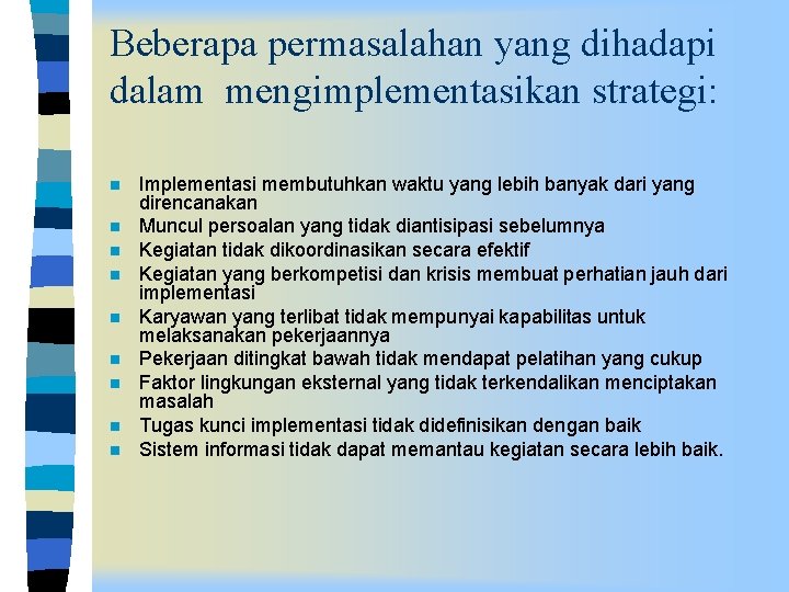 Beberapa permasalahan yang dihadapi dalam mengimplementasikan strategi: n n n n n Implementasi membutuhkan