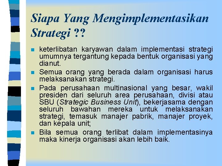 Siapa Yang Mengimplementasikan Strategi ? ? n n keterlibatan karyawan dalam implementasi strategi umumnya