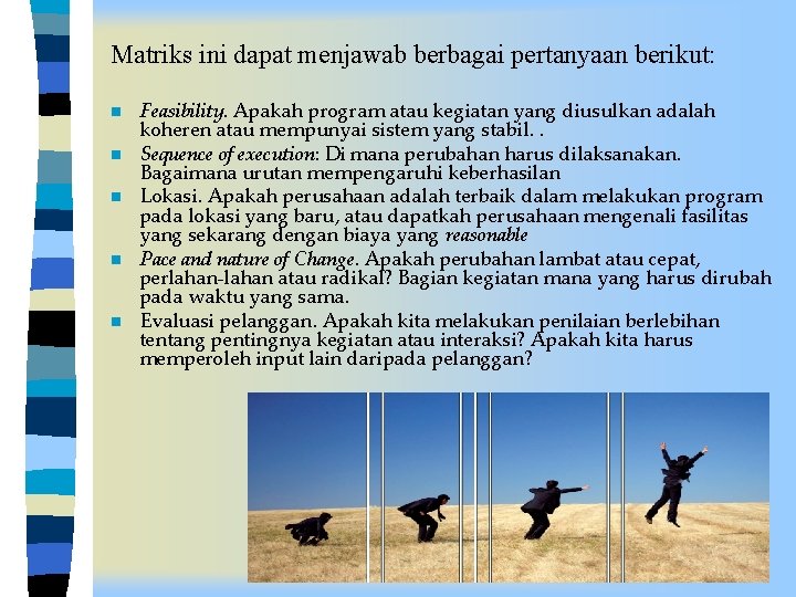 Matriks ini dapat menjawab berbagai pertanyaan berikut: n n n Feasibility. Apakah program atau