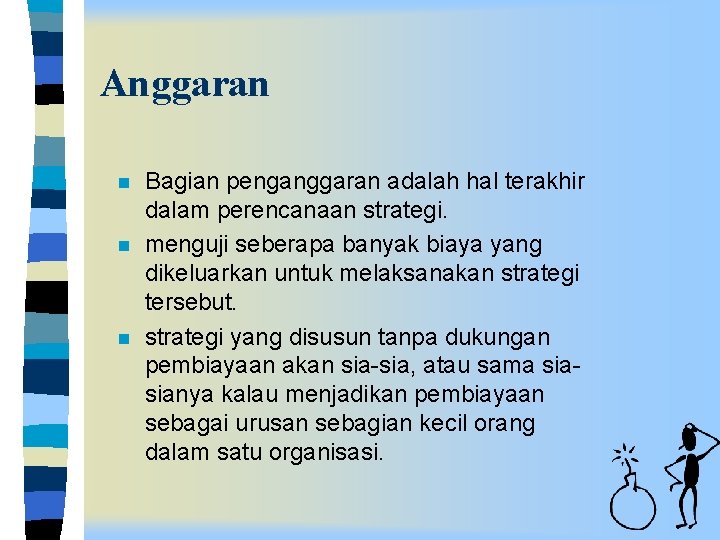 Anggaran n Bagian penganggaran adalah hal terakhir dalam perencanaan strategi. menguji seberapa banyak biaya