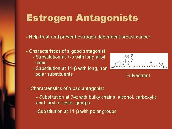 Estrogen Antagonists - Help treat and prevent estrogen dependent breast cancer - Characteristics of