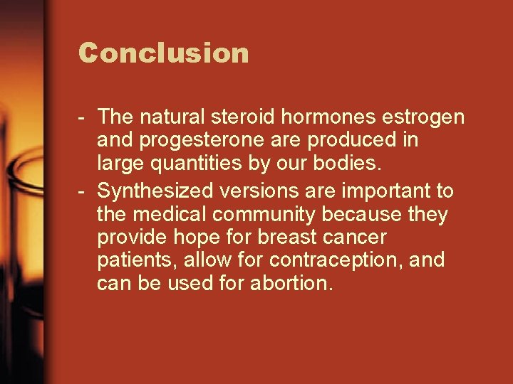 Conclusion - The natural steroid hormones estrogen and progesterone are produced in large quantities