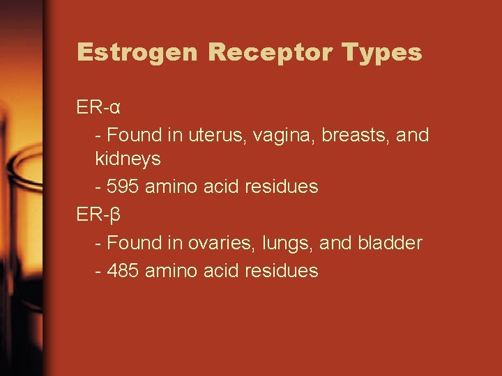 Estrogen Receptor Types ER-α - Found in uterus, vagina, breasts, and kidneys - 595