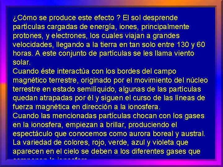 ¿Cómo se produce este efecto ? El sol desprende partículas cargadas de energía, iones,
