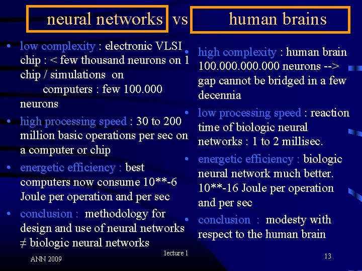 neural networks vs • low complexity : electronic VLSI • chip : < few