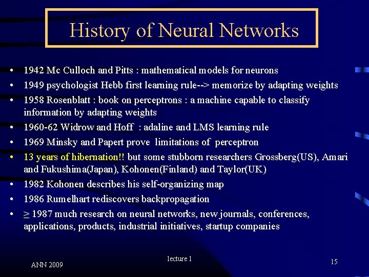 History of Neural Networks • • • 1942 Mc Culloch and Pitts : mathematical