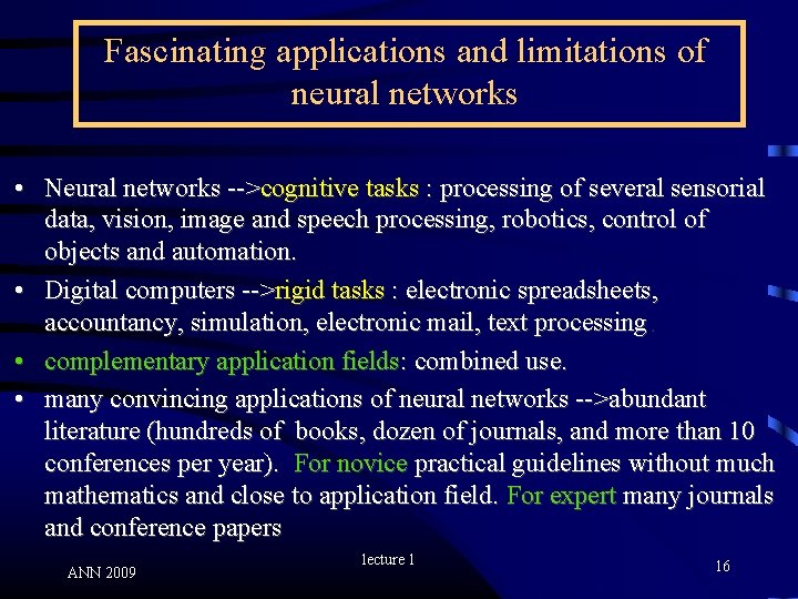 Fascinating applications and limitations of neural networks • Neural networks -->cognitive tasks : processing