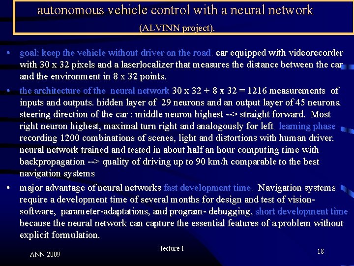 autonomous vehicle control with a neural network (ALVINN project). • goal: keep the vehicle