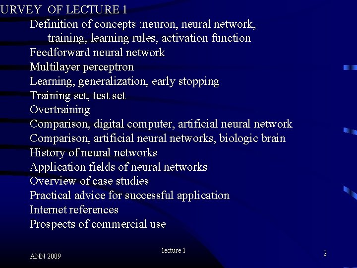 SURVEY OF LECTURE 1 Definition of concepts : neuron, neural network, training, learning rules,