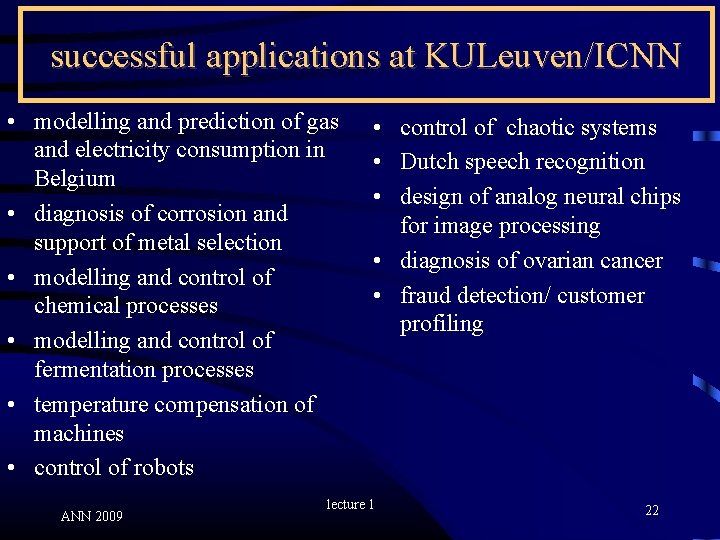 successful applications at KULeuven/ICNN • modelling and prediction of gas and electricity consumption in