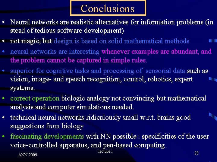 Conclusions • Neural networks are realistic alternatives for information problems (in stead of tedious