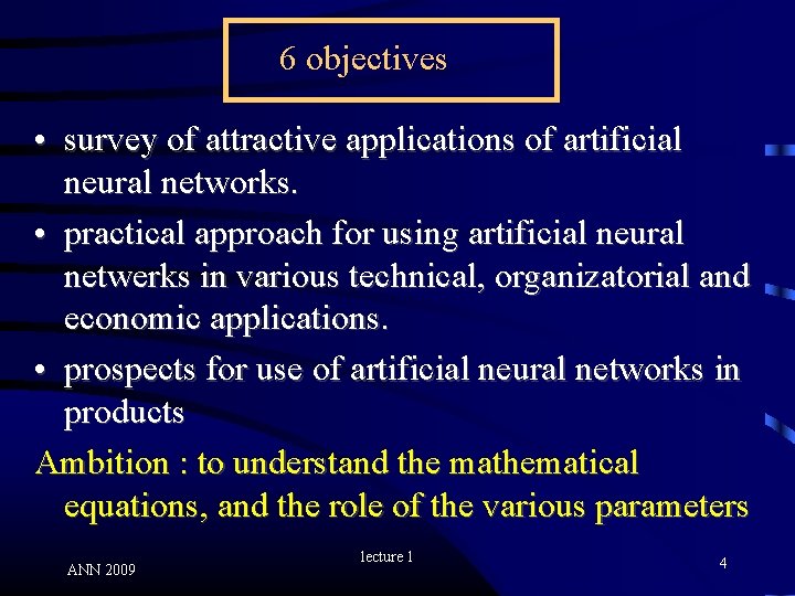 6 objectives • survey of attractive applications of artificial neural networks. • practical approach