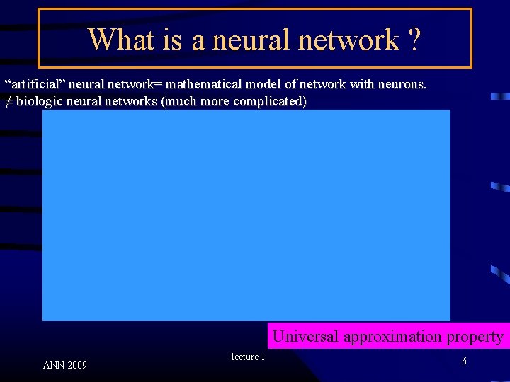 What is a neural network ? “artificial” neural network= mathematical model of network with