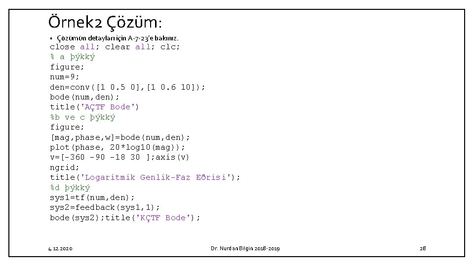 Örnek 2 Çözüm: • Çözümün detayları için A 7 23’e bakınız. close all; clear