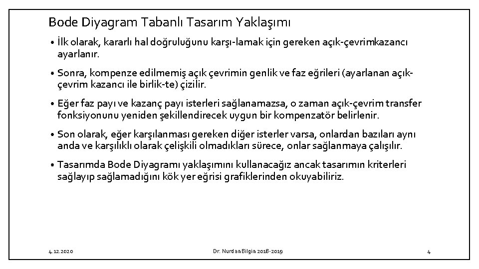 Bode Diyagram Tabanlı Tasarım Yaklaşımı • İlk olarak, kararlı hal doğruluğunu karşı lamak için