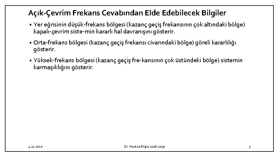 Açık-Çevrim Frekans Cevabından Elde Edebilecek Bilgiler • Yer eğrisinin düşük frekans bölgesi (kazanç geçiş