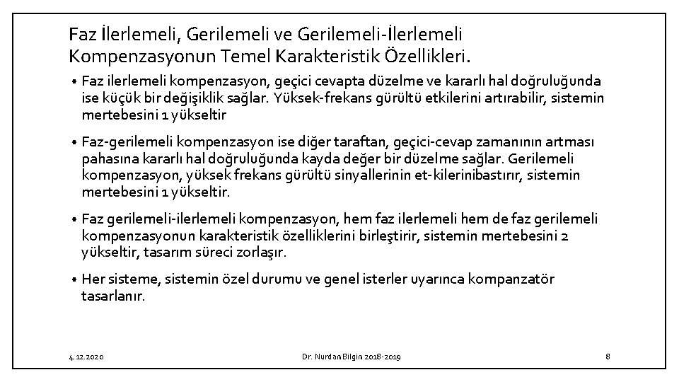 Faz İlerlemeli, Gerilemeli ve Gerilemeli İlerlemeli Kompenzasyonun Temel Karakteristik Özellikleri. • Faz ilerlemeli kompenzasyon,